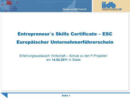 Entrepreneur´s Skills Certificate – ESC Europäischer Unternehmerführerschein Erfahrungsaustausch Wirtschaft – Schule zu den f³-Projekten am 14.04.2011.