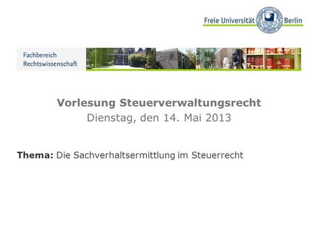 Vorlesung Steuerverwaltungsrecht Dienstag, den 14. Mai 2013