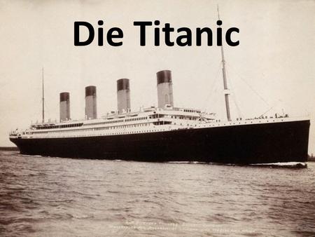 Die Titanic.