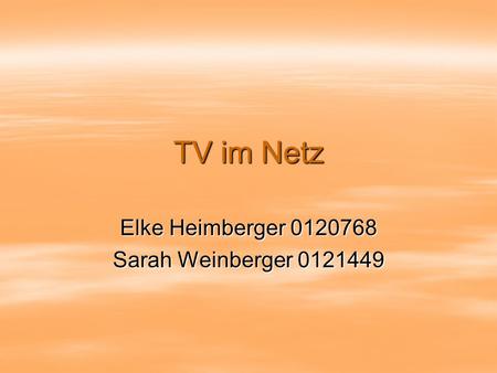 TV im Netz Elke Heimberger 0120768 Sarah Weinberger 0121449.
