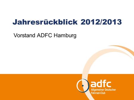 Jahresrückblick 2012/2013 Vorstand ADFC Hamburg. Landesversammlung| 2 | 15.09.2013 Öffentlichkeitsarbeit Wir sind im Gespräch Zahlreiche Presseanfragen.