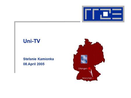 Uni-TV Stefanie Kamionka 08.April 2005. Gliederung Partnerschaften Videoübertragung Aufzeichnung.