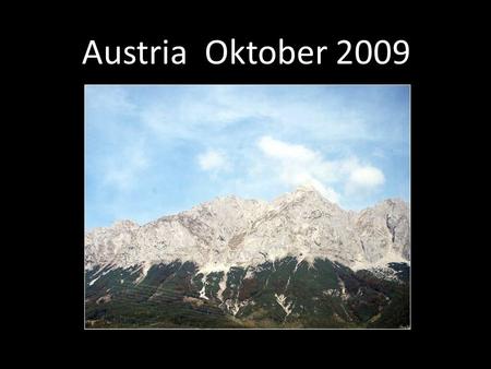 Austria Oktober 2009. Am 6. Oktober bin ich Richtung Austria abgereist. Mit der Bahn. Und bin sogar angekommen.