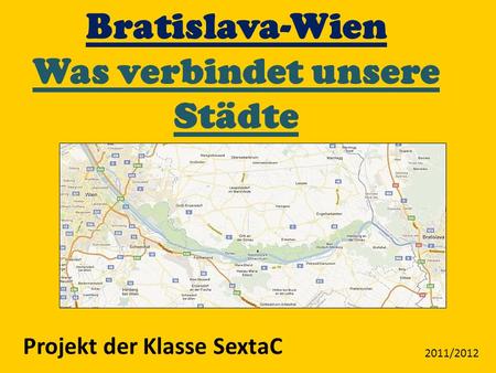 Bratislava-Wien Was verbindet unsere Städte Projekt der Klasse SextaC 2011/2012.