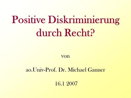 Positive Diskriminierung durch Recht. von ao. Univ-Prof. Dr