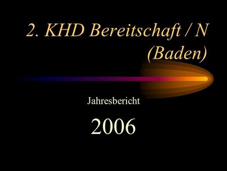 2. KHD Bereitschaft / N (Baden) Jahresbericht 2006.