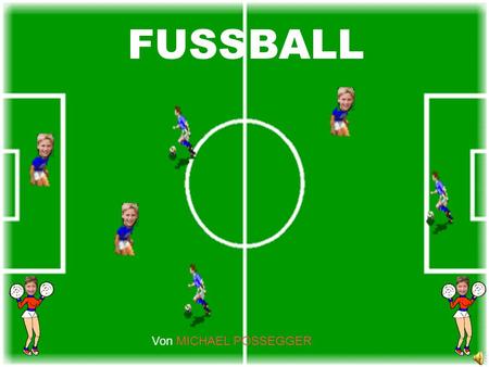 FUSSBALL FUSSBALL Von MICHAEL POSSEGGER Von MICHAEL POSSEGGER.