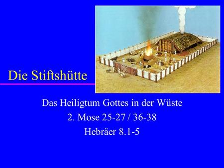 Das Heiligtum Gottes in der Wüste 2. Mose / Hebräer 8.1-5