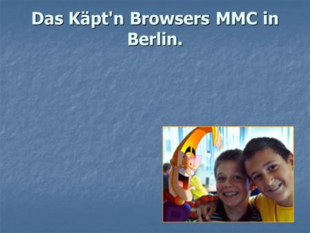 Das Käpt'n Browsers MMC in Berlin. Das Käpt'n Browsers MMC in Berlin.