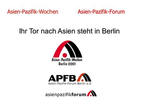 Ihr Tor nach Asien steht in Berlin Asien-Pazifik-Wochen Asien-Pazifik-Forum.