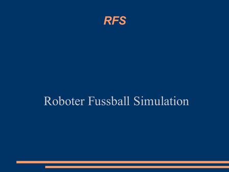 RFS Roboter Fussball Simulation. Projektdaten Warum gibt es dieses Projekt: Jahr der Informatik Anfrage des Fördervereins Fussballweltmeisterschaft in.
