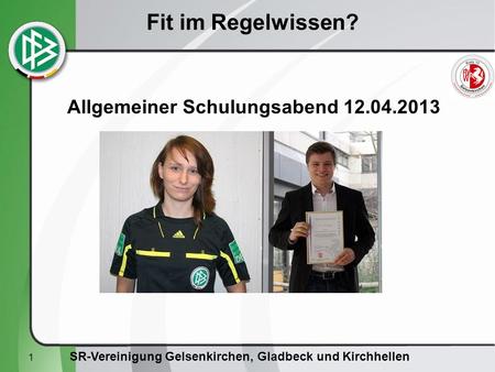 SR-Vereinigung Gelsenkirchen, Gladbeck und Kirchhellen Fit im Regelwissen? Allgemeiner Schulungsabend 12.04.2013 1.