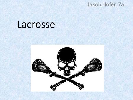 Jakob Hofer, 7a Lacrosse.
