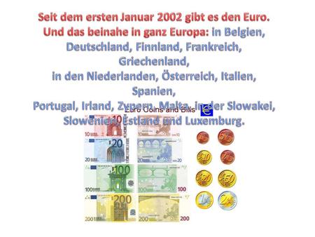 Seit dem ersten Januar 2002 gibt es den Euro.