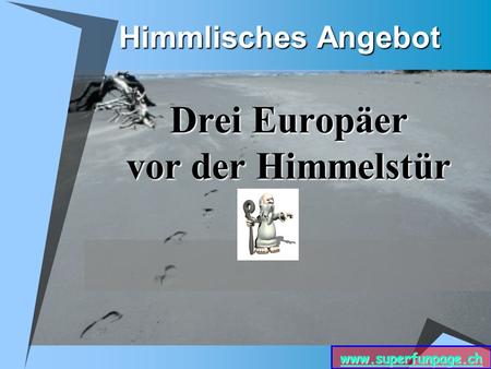 www.superfunpage.ch Himmlisches Angebot Drei Europäer vor der Himmelstür.
