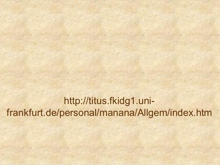 fkidg1. uni-frankfurt. de/personal/manana/Allgem/index