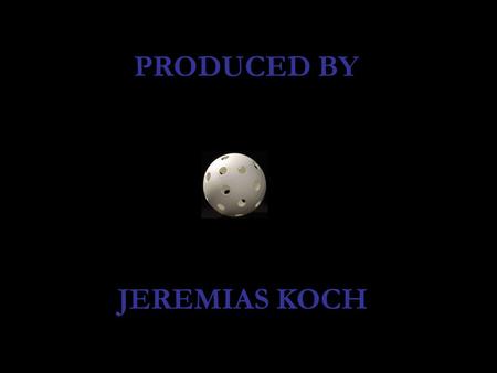 PRODUCED BY JEREMIAS KOCH.