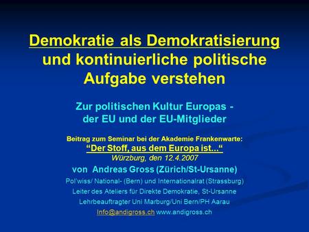 Demokratie als Demokratisierung und kontinuierliche politische Aufgabe verstehen Zur politischen Kultur Europas - der EU und der EU-Mitglieder Beitrag.