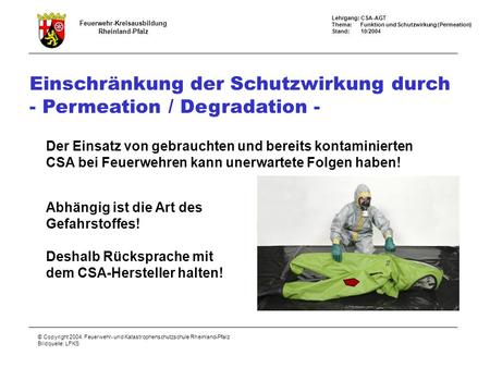 Feuerwehr-Kreisausbildung Rheinland-Pfalz Lehrgang: CSA-AGT Thema: Funktion und Schutzwirkung (Permeation) Stand: 10/2004 © Copyright 2004: Feuerwehr-