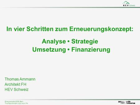 In vier Schritten zum Erneuerungskonzept: Analyse • Strategie Umsetzung • Finanzierung Thomas Ammann Architekt FH HEV Schweiz.
