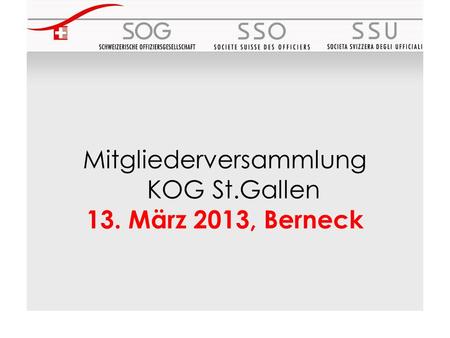 Mitgliederversammlung KOG St.Gallen 13. März 2013, Berneck.