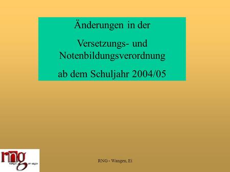 RNG - Wangen, Ei Änderungen in der Versetzungs- und Notenbildungsverordnung ab dem Schuljahr 2004/05.