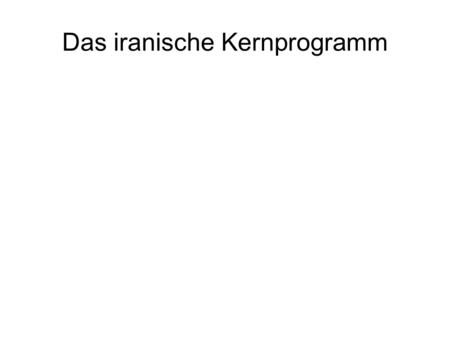 Das iranische Kernprogramm