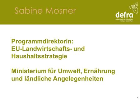 Sabine Mosner Programmdirektorin: EU-Landwirtschafts- und Haushaltsstrategie Ministerium für Umwelt, Ernährung und ländliche Angelegenheiten.