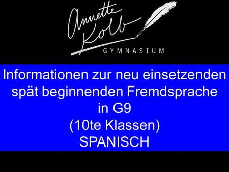 Informationen zur neu einsetzenden spät beginnenden Fremdsprache in G9 (10te Klassen) SPANISCH.