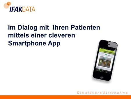 D i e c l e v e r e A l t e r n a t i v e Im Dialog mit Ihren Patienten mittels einer cleveren Smartphone App.