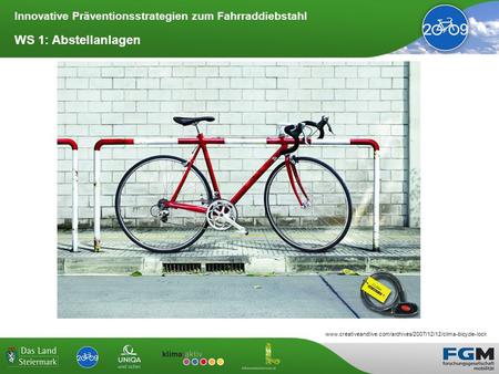 Innovative Präventionsstrategien zum Fahrraddiebstahl WS 1: Abstellanlagen www.creativeandlive.com/archives/2007/12/12/clima-bicycle-lock.