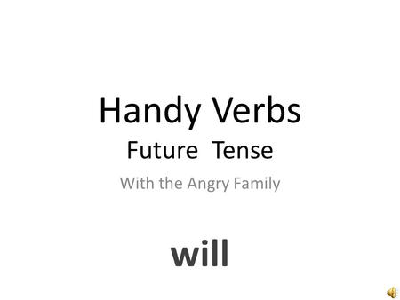 Handy Verbs Future Tense With the Angry Family will.