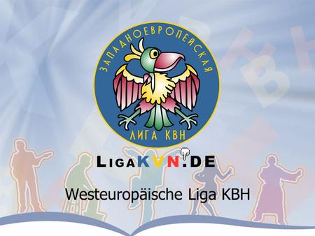 Westeuropäische Liga KBH. Geschichte des Vereins 1993 – Bewegungsanfang in Deutschland 1999 – Entstehen der Liga, die in der Osteuropäischen Welt anerkannt.