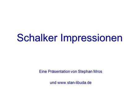 Schalker Impressionen Eine Präsentation von Stephan Mros und www.stan-libuda.de.