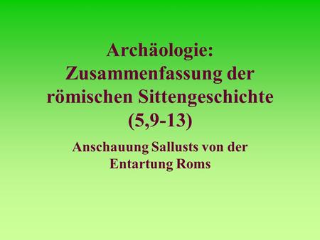 Archäologie: Zusammenfassung der römischen Sittengeschichte (5,9-13)
