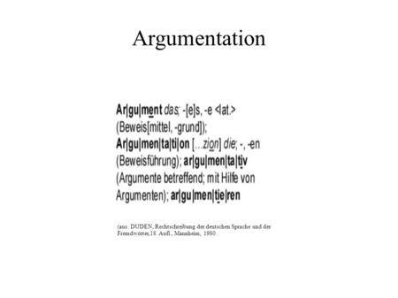Argumentation (aus: DUDEN, Rechtschreibung der deutschen Sprache und der Fremdwörter,18. Aufl., Mannheim, 1980.
