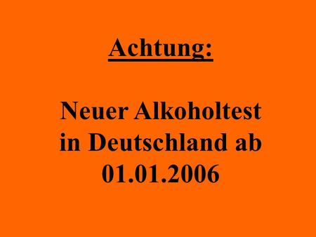 Achtung: Neuer Alkoholtest in Deutschland ab 01.01.2006.