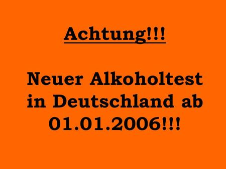 Achtung!!! Neuer Alkoholtest in Deutschland ab 01.01.2006!!!