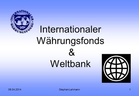 Internationaler Währungsfonds & Weltbank