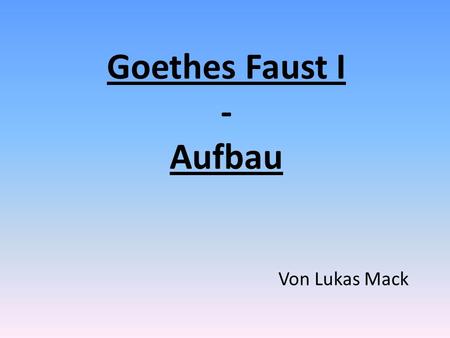 Goethes Faust I - Aufbau