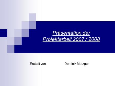 Präsentation der Projektarbeit 2007 / 2008