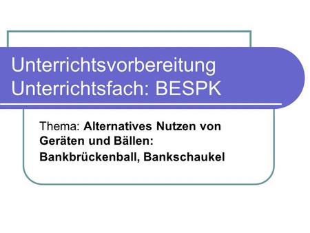 Unterrichtsvorbereitung Unterrichtsfach: BESPK