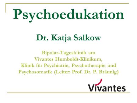 Psychoedukation Dr. Katja Salkow Bipolar-Tagesklinik am Vivantes Humboldt-Klinikum, Klinik für Psychiatrie, Psychotherapie und Psychosomatik (Leiter: