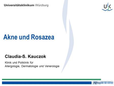 Akne und Rosazea Claudia-S. Kauczok Klinik und Poliklinik für