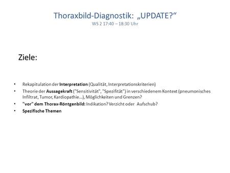 Thoraxbild-Diagnostik: „UPDATE?“ WS 2 17:40 – 18:30 Uhr