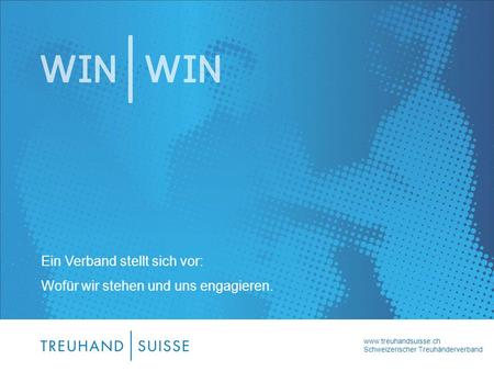 Www.treuhandsuisse.ch Schweizerischer Treuhänderverband Ein Verband stellt sich vor: Wofür wir stehen und uns engagieren.