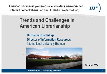 1 Trends and Challenges in American Librarianship Dr. Diann Rusch-Feja Director of Information Resources International University Bremen. American Librarianship.