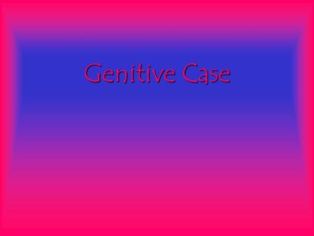 Genitive Case.
