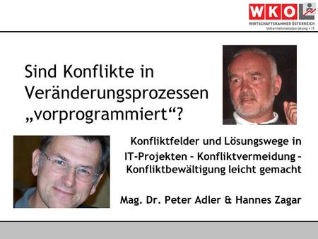Österreichischer IT- & Beratertag 2006 Sind Konflikte in Veränderungsprozessen vorprogrammiert? Konfliktfelder und Lösungswege in IT-Projekten – Konfliktvermeidung.