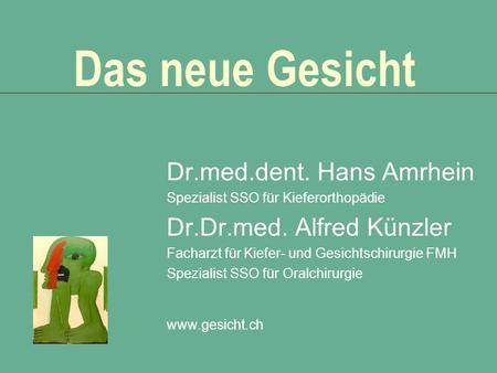 Das neue Gesicht Dr.med.dent. Hans Amrhein Dr.Dr.med. Alfred Künzler